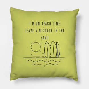 I'm on beach time, leave a message in the sand Pillow