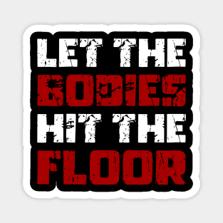 Let The Bodies Hit The Floor - Funny Saying Sarcastic Meme Magnet