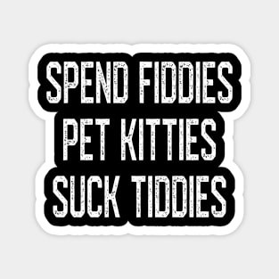 Spend Fiddies Pet Kitties Suck Tiddies Biker Inspired Magnet