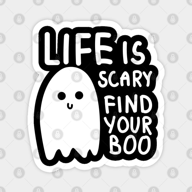 Life is scary find your boo Magnet by Sourdigitals