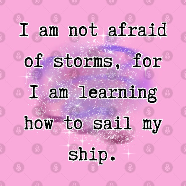 I'm not afraid of storms, for I’m learning how to sail my ship - Little Women [B] by Zero Pixel