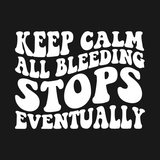 All Bleeding Stops Eventually Shirt- ER Nurse Shirt- Funny Medical Shirt - Healthcare Shirt- Radiology Shirt- Nurse by Hamza Froug