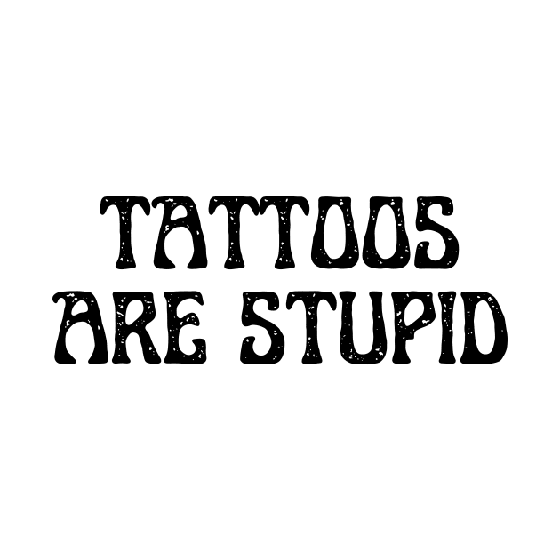 tattoos are stupid by retro bloom