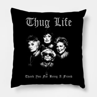 Thug life golden - thank you for being a friend Pillow