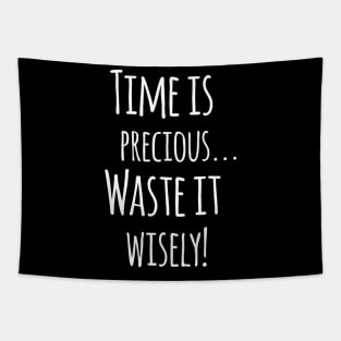 Time Is Precious..Use It Wisely - Funny Motivation Quote Artwork Tapestry