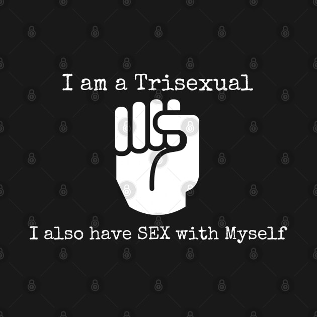 I am a Trisexual 2 by CasualTeesOfFashion