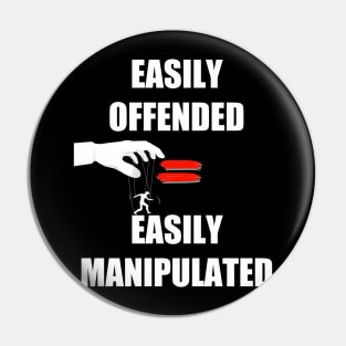 Easily Offended Equals Easily Manipulated Pin