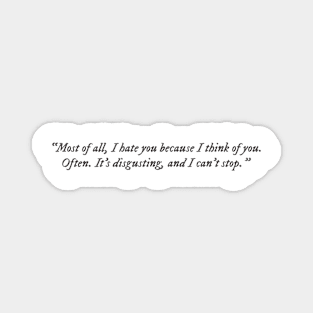 Most of all, I hate you because I think of you. Often. Magnet