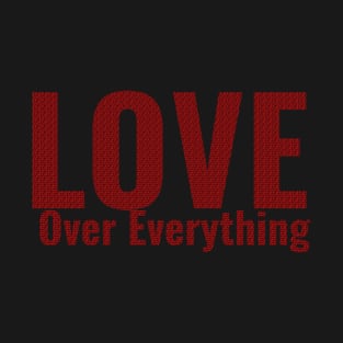 Love Over Everything T-Shirt