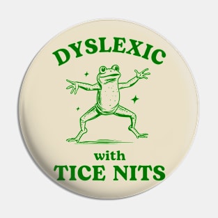 Dyslexic With Tice Nits Sarcastic Cartoon Frog Design Pin