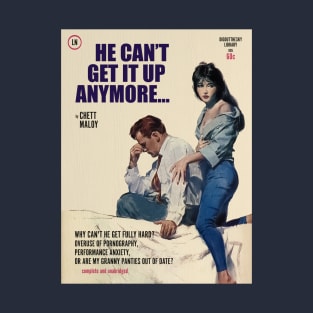 Novel - He Can't Get It Up Anymore... T-Shirt