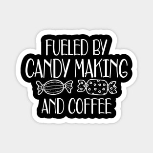 Candy Maker - Fueled by candy making and coffee Magnet