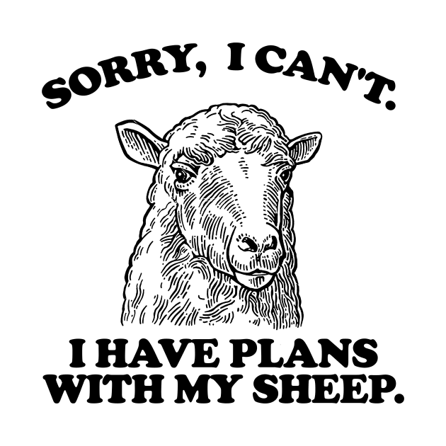 Sorry I Can't I Have Plans With My sheep by Hamza Froug