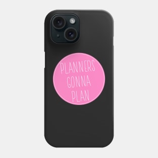 Planners Gonna Plan Phone Case