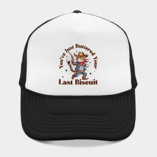 You've Just Buttered Your Last Biscuit Funny Cowboy Cat Hat