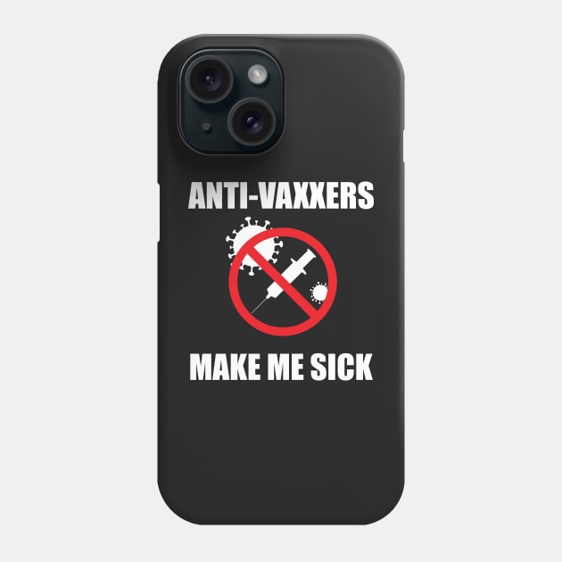 Anti-Vaxxers Make Me Sick Phone Case by DreamPassion