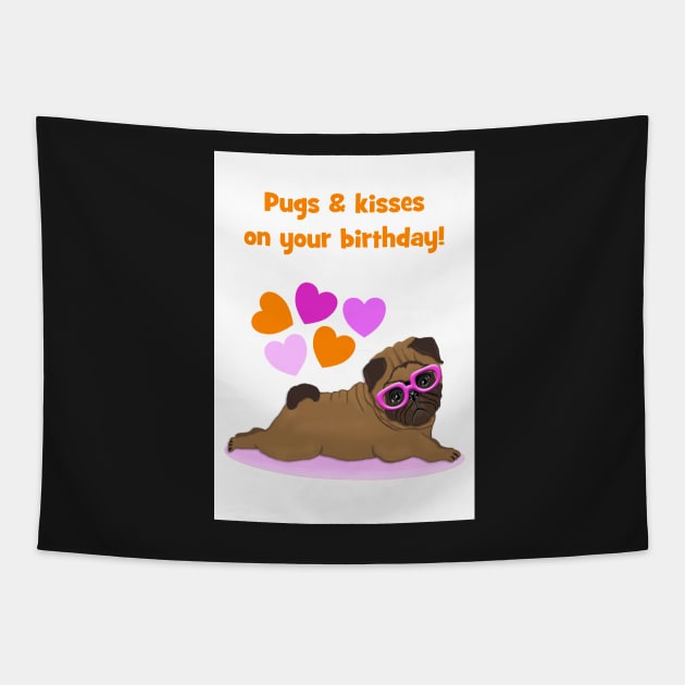 Pugs and kisses on your birthday Tapestry by Happyoninside