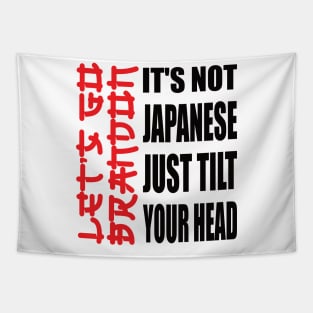 Let's Go Brandon It Isn't Japanese Just Tilt Your Head Tapestry