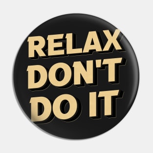 Relax Don't Do It 80's Pin