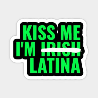 Kiss Me I M Irish Latina - ny Hispanic St Patricks Day Magnet