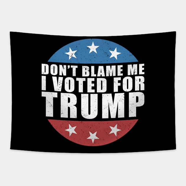 Don't blame me I voted for Trump Tapestry by luikwiatkowska