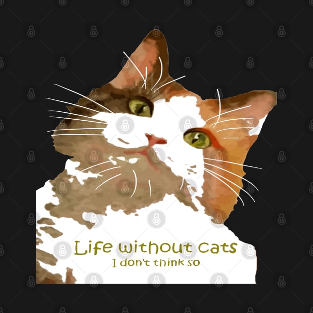 Life Without Cats I Don't Think So Calico Cat by taiche