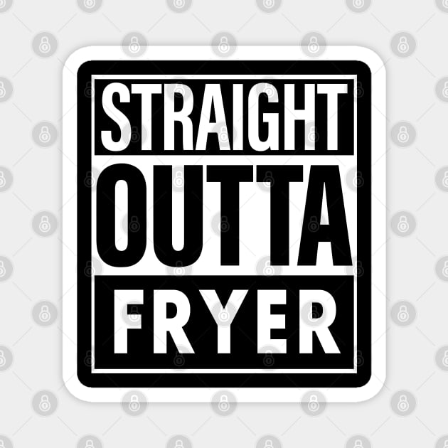 Fryer Name Straight Outta Fryer Magnet by ThanhNga