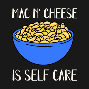 Mac N' Cheese Is Self Care Funny Macaroni and Cheese Lover Therapy Foodie T-Shirt