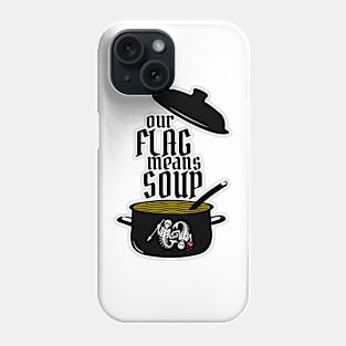 Our Flag Means Soup Phone Case