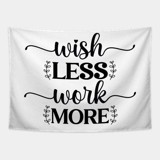 Wish Less Work More Tapestry by MikeNotis