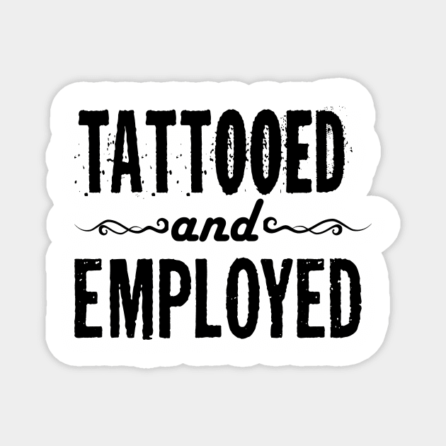 Tattooed and Employed Magnet by CreatingChaos