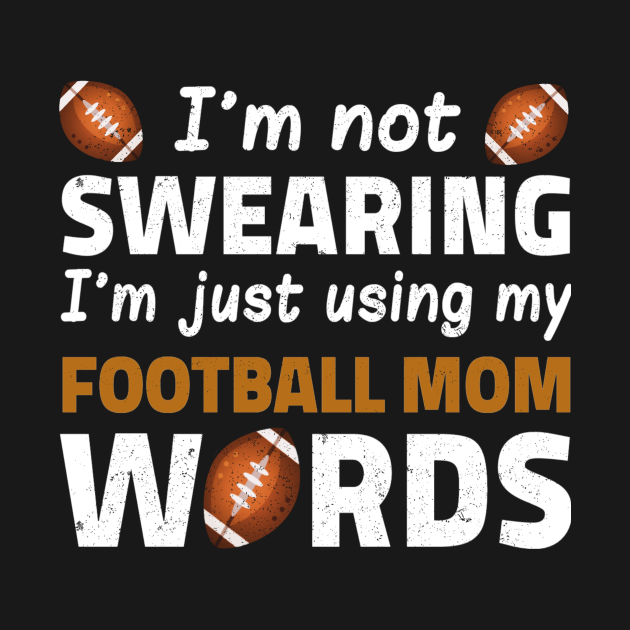 im not swearing im just using my football mom words - Im Not Swearing ...