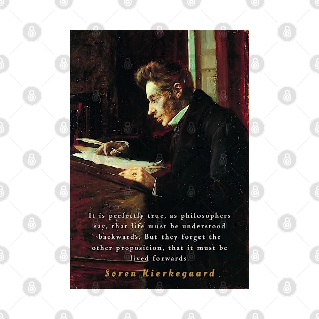 Søren Kierkegaard portrait and quote: It is perfectly true, as the philosophers say, that life must be understood backwards... by artbleed