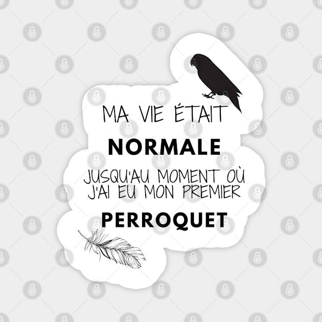 ma vie était normale jusqu'au moment où j'ai eu mon premier perroquet citation Magnet by Oranjade0122