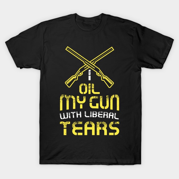 I Oil My Guns With Liberal Tears Shirt Tshirt 2nd Amendment I Oil My Guns With Liberal Tears Shirt Tshirt 2nd Amendment