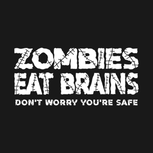 Zombies Eat Brains, Don't Worry You're Safe T-Shirt