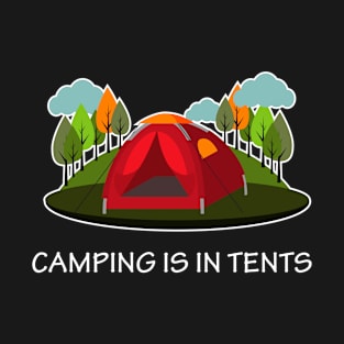 Camping Is In Tents T-Shirt