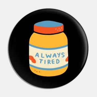 'Always Tired' Peanut Butter Jar Pin