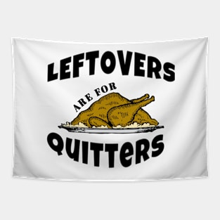 Leftovers are for Quitters Funny Thanksgiving Gifts Tapestry