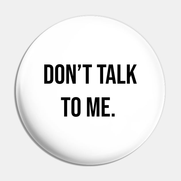 Don't Talk To Me Pin by IlhanAz