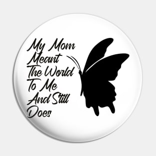 Mother's Day ,My Mom Meant The World To Me And Still Does Pin