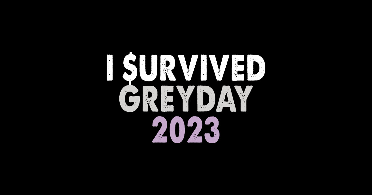 I Survived Greyday 2023 Grey Posters and Art Prints TeePublic