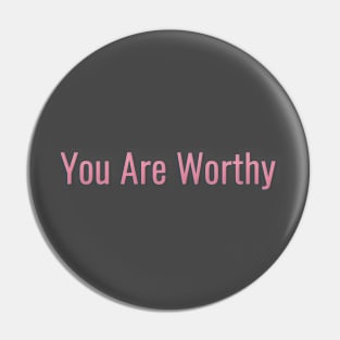 You Are Worthy Pin