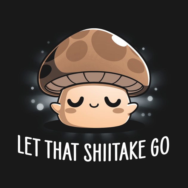 Let That Shiitake Go by Mary M. Wagner