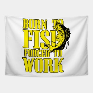 Born to Fish Forced to Work Tapestry