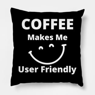 Coffee Makes Me User Friendly. Funny Coffee Lover Quote. Pillow