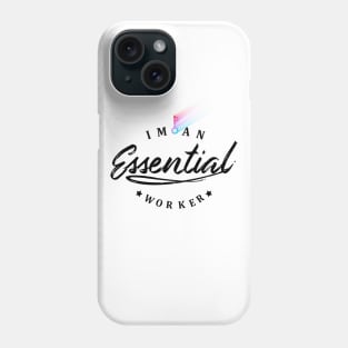 IM AN ESSENTIAL WORKER Phone Case