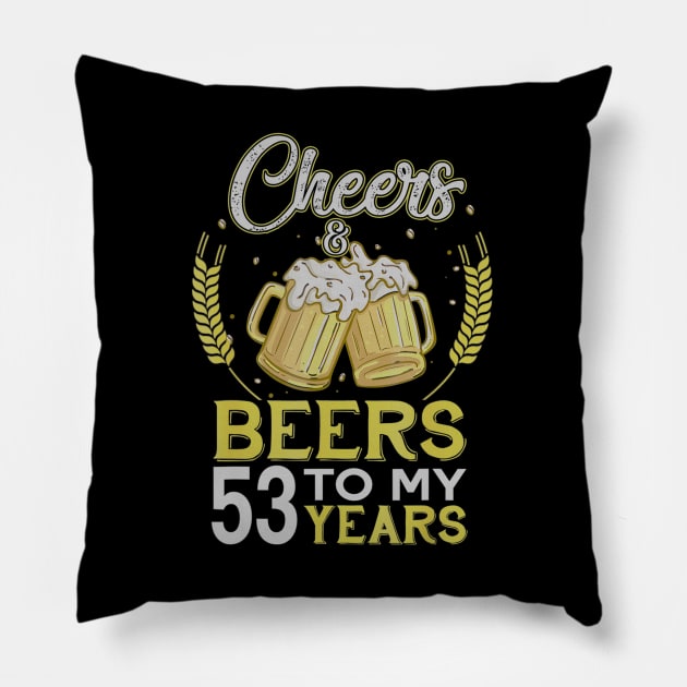 Cheers And Beers To My 53 Years Old 53rd Birthday Gift Pillow by teudasfemales