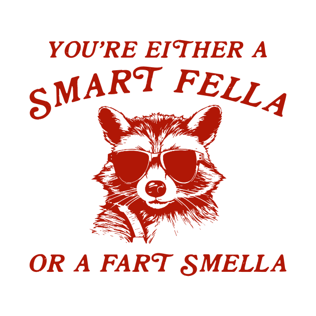 You're Either A Smart Fella Or A Fart Smella by unaffectedmoor