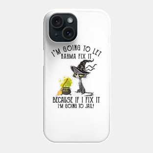 Let Karma Fix It I'm Going To Jail Funny Cat Phone Case